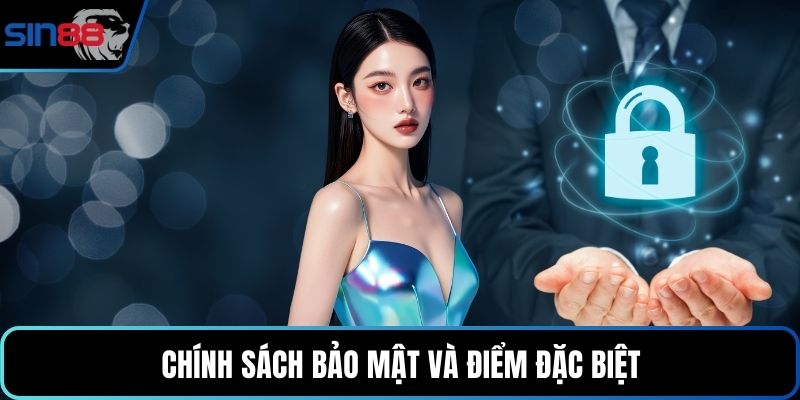 Chính sách bảo mật và điểm đặc biệt
