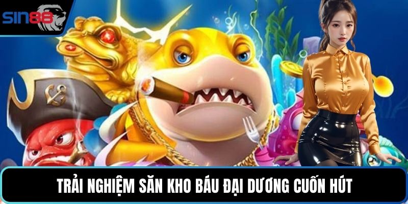 Trải nghiệm săn kho báu đại dương cuốn hút