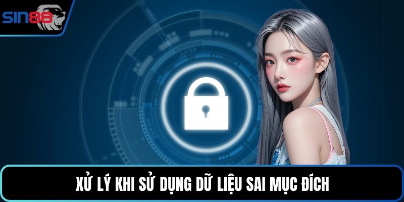  Xử lý khi sử dụng dữ liệu sai mục đích